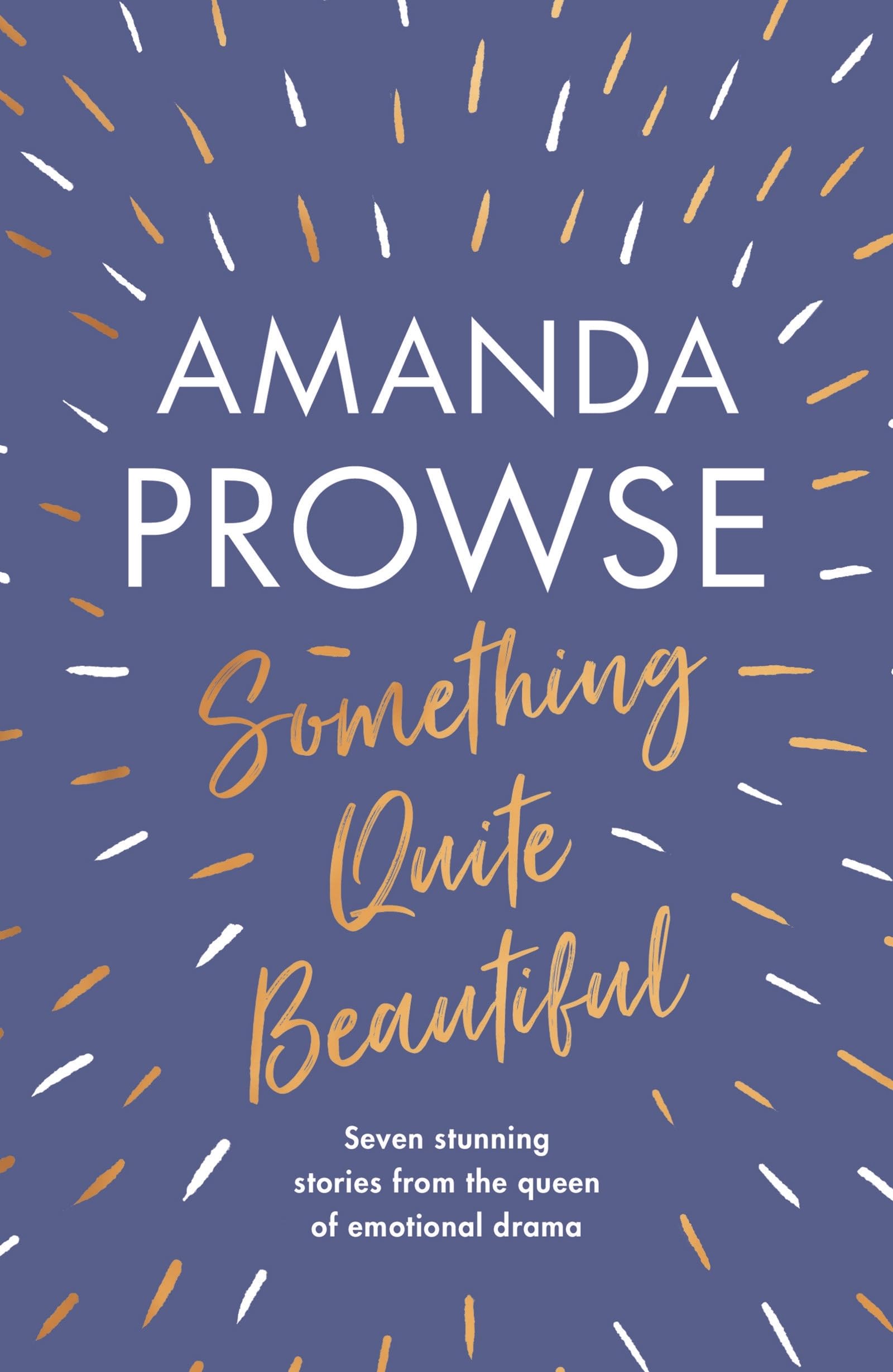 Something Quite Beautiful: Seven gorgeous short stories... - Prowse, Amanda
