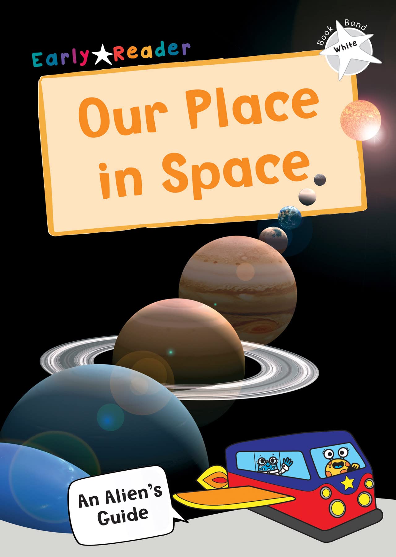 Our Place In Space: (White Non-fiction Early Reader) (An Alien's Guide (Non-fiction Early Reader))