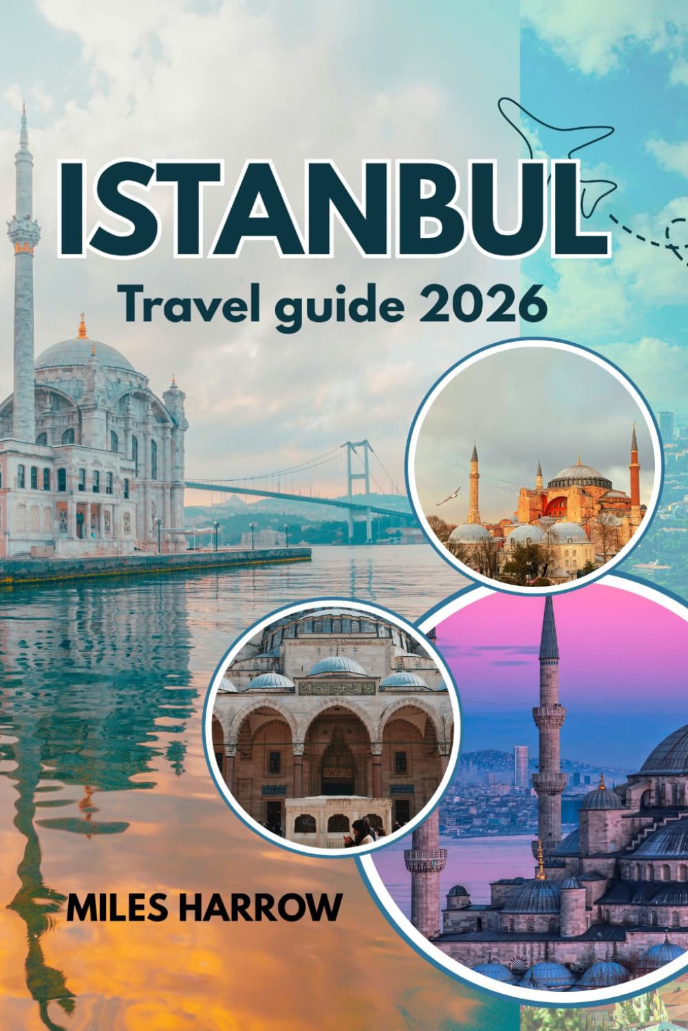 ISTANBUL Travel Guide 2026: Where Two Continents Meet: The Complete Insider's Guide to Exploring the World's Most Captivating City