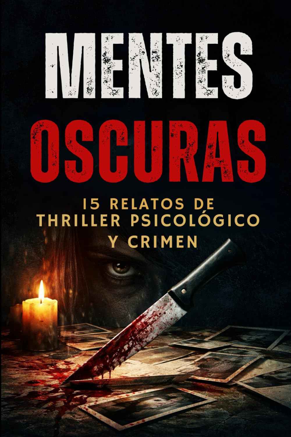 Mentes Oscuras: 15 Relatos de Thriller Psicológico y Crimen
