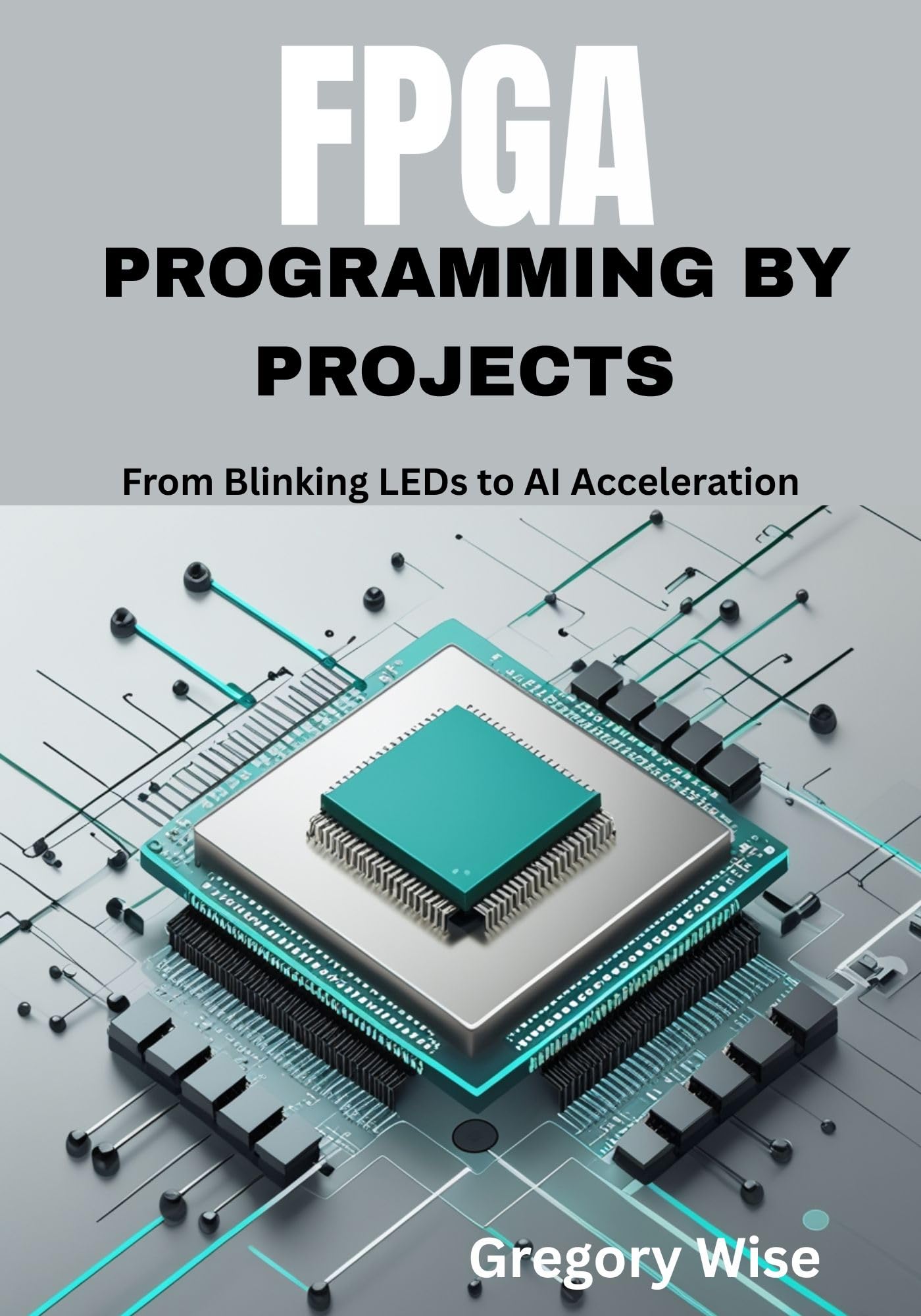 FPGA Programming by Projects : From Blinking LEDs to AI Acceleration ( Learn Verilog and VHDL with Step-by-Step Tutorials Using iCE40, Tang Nano 9K, and Artix-7 Boards)