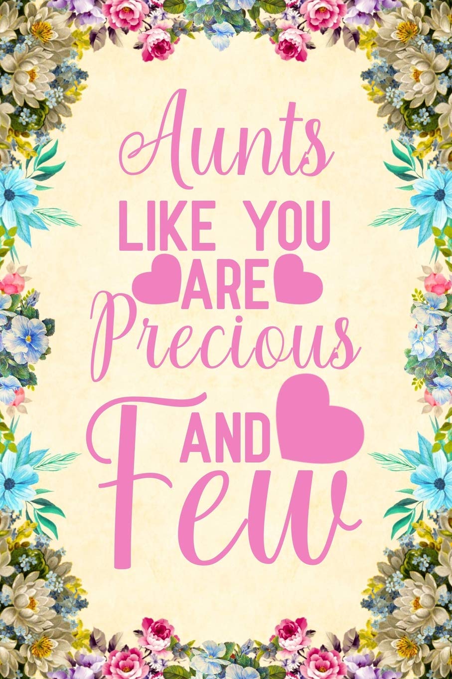 Aunts Like You Are Precious And Few: Notebook to Write in for Mother's Day, aunt mother's day gifts, aunt journal, aunt notebook, mothers day gifts for aunts