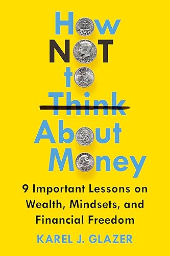 How NOT to Think About Money: 9 Important Lessons on Wealth, Mindsets, and Financial Freedom