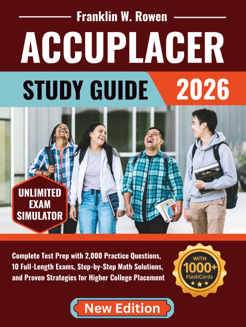 ACCUPLACER Study Guide: Complete Test Prep with 2,000 Practice Questions, 10 Full-Length Exams, Step-by-Step Math Solutions, and Proven Strategies for Higher College Placement
