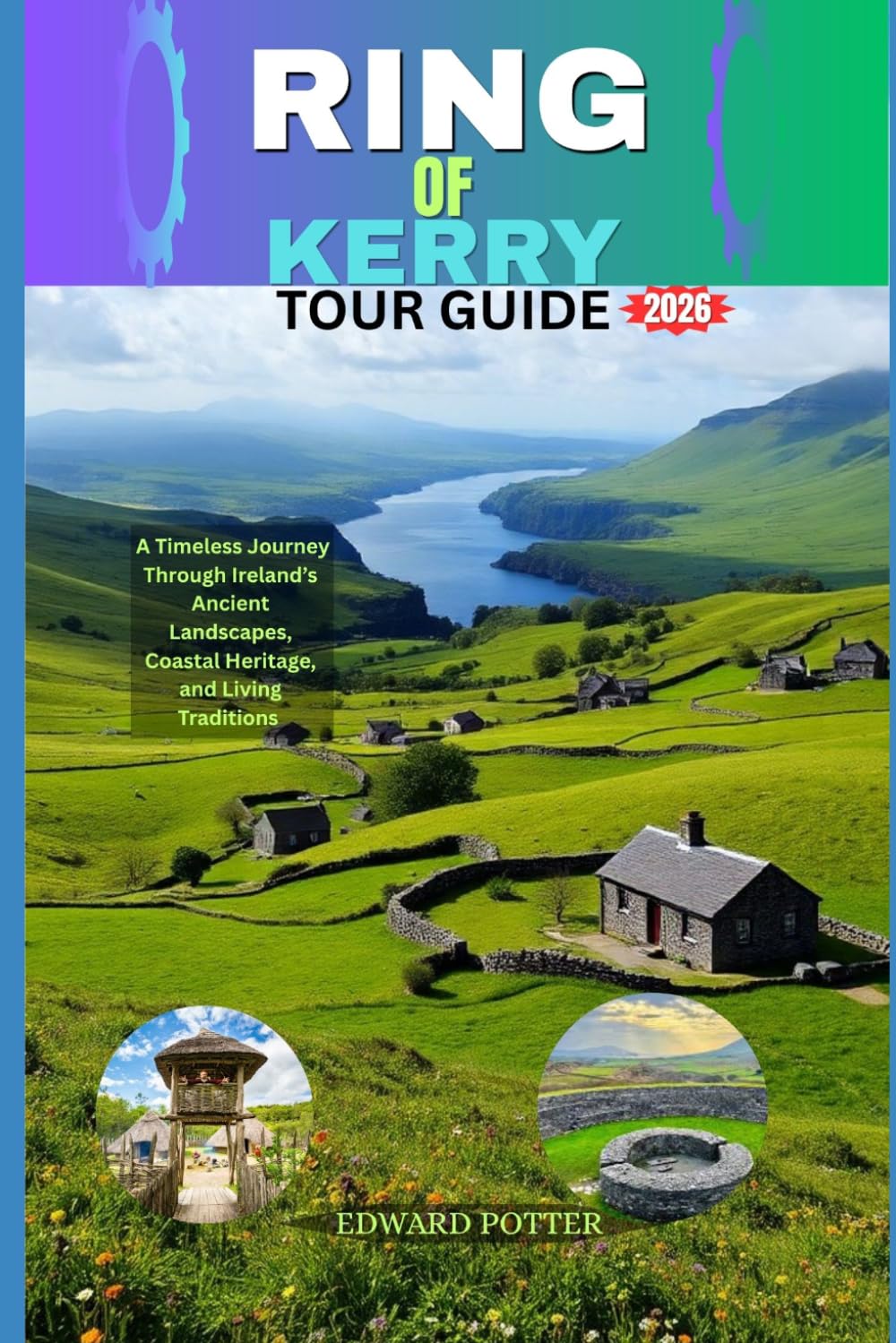 RING OF KERRY TOUR GUIDE 2026: A Timeless Journey Through Ireland’s Ancient Landscapes, Coastal Heritage, and Living Traditions