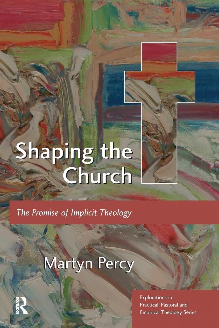 Shaping the Church (Explorations in Practical, Pastoral and Empirical Theology)