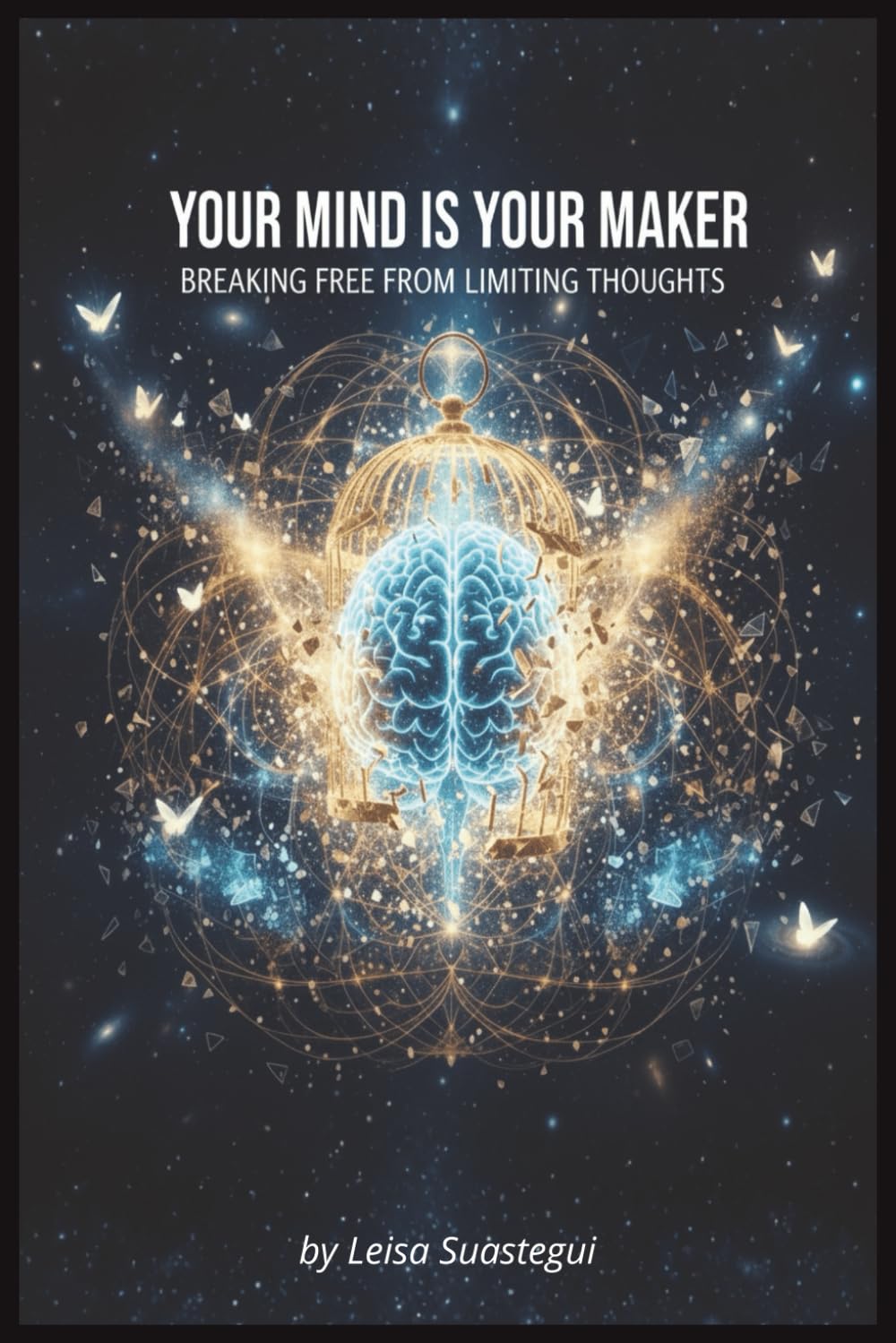 Your Mind Is Your Maker: Breaking Free From Limiting Thoughts: how to identify and transform the limiting beliefs that keep you trapped in patterns of ... and limitation (The Transformation Series)