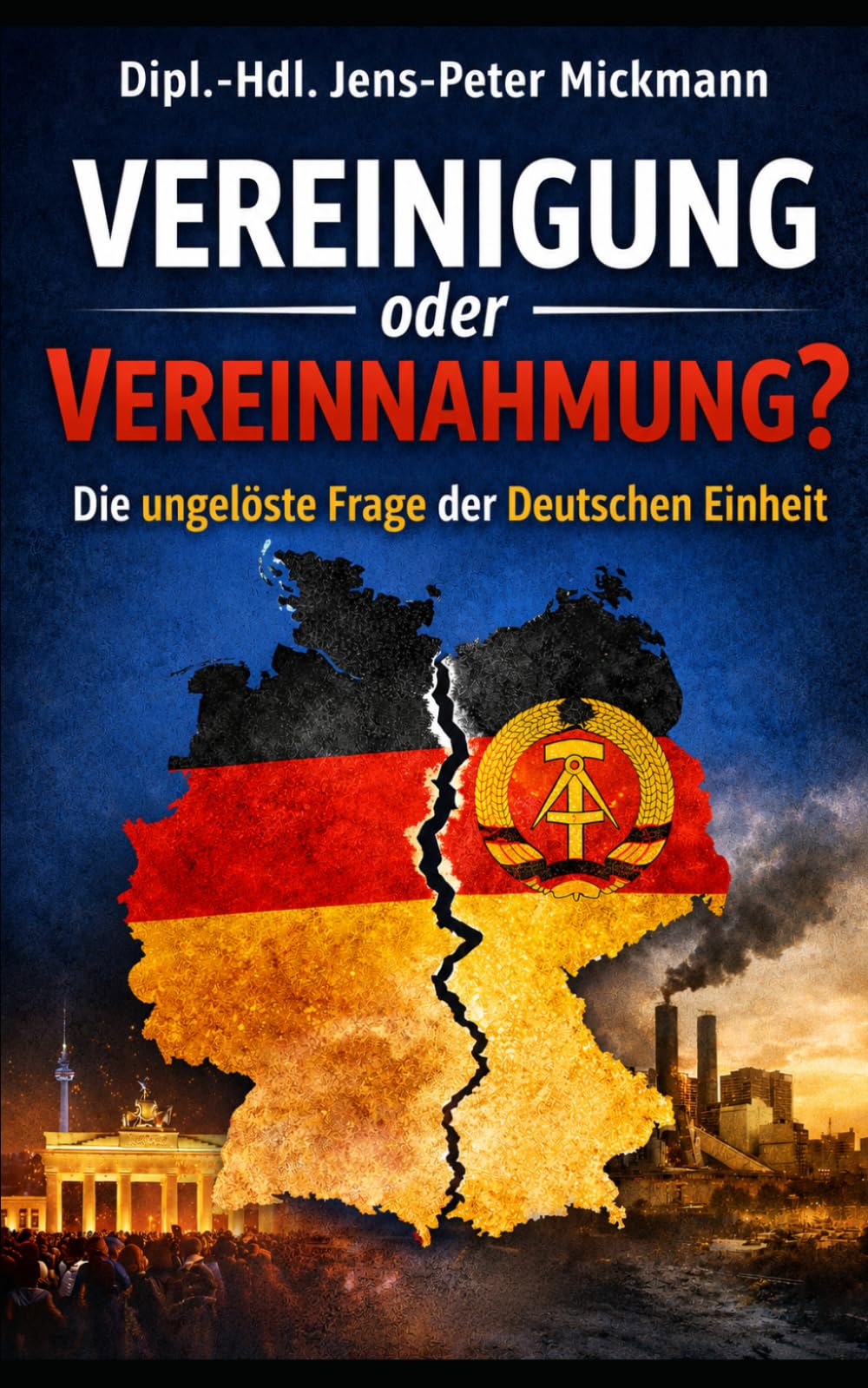 Vereinigung oder Vereinnahmung?: Die ungelöste Frage der Deutsche Einheit
