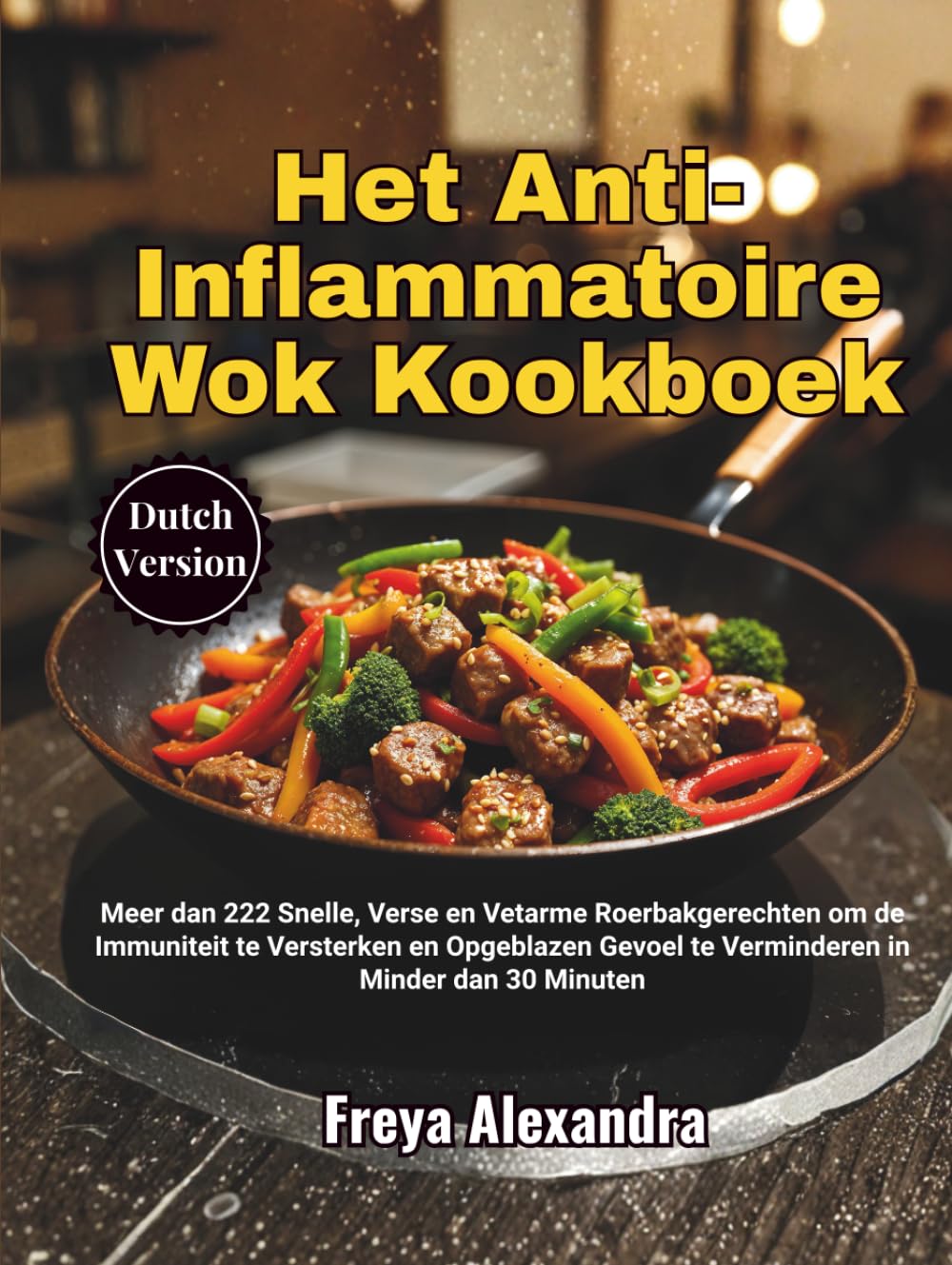 Het Anti-Inflammatoire Wok Kookboek: Meer dan 222 Snelle, Verse en Vetarme Roerbakgerechten om de Immuniteit te Versterken en Opgeblazen Gevoel te Verminderen in Minder dan 30 Minuten
