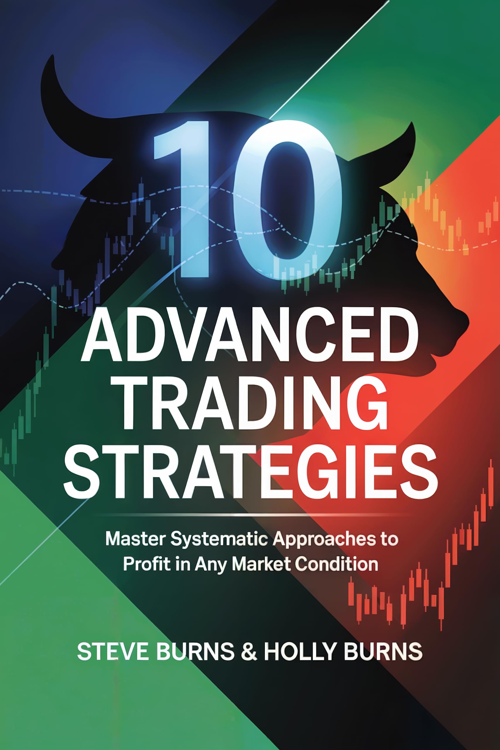 10 Advanced Trading Strategies: Master Systematic Approaches to Profit in Any Market Condition