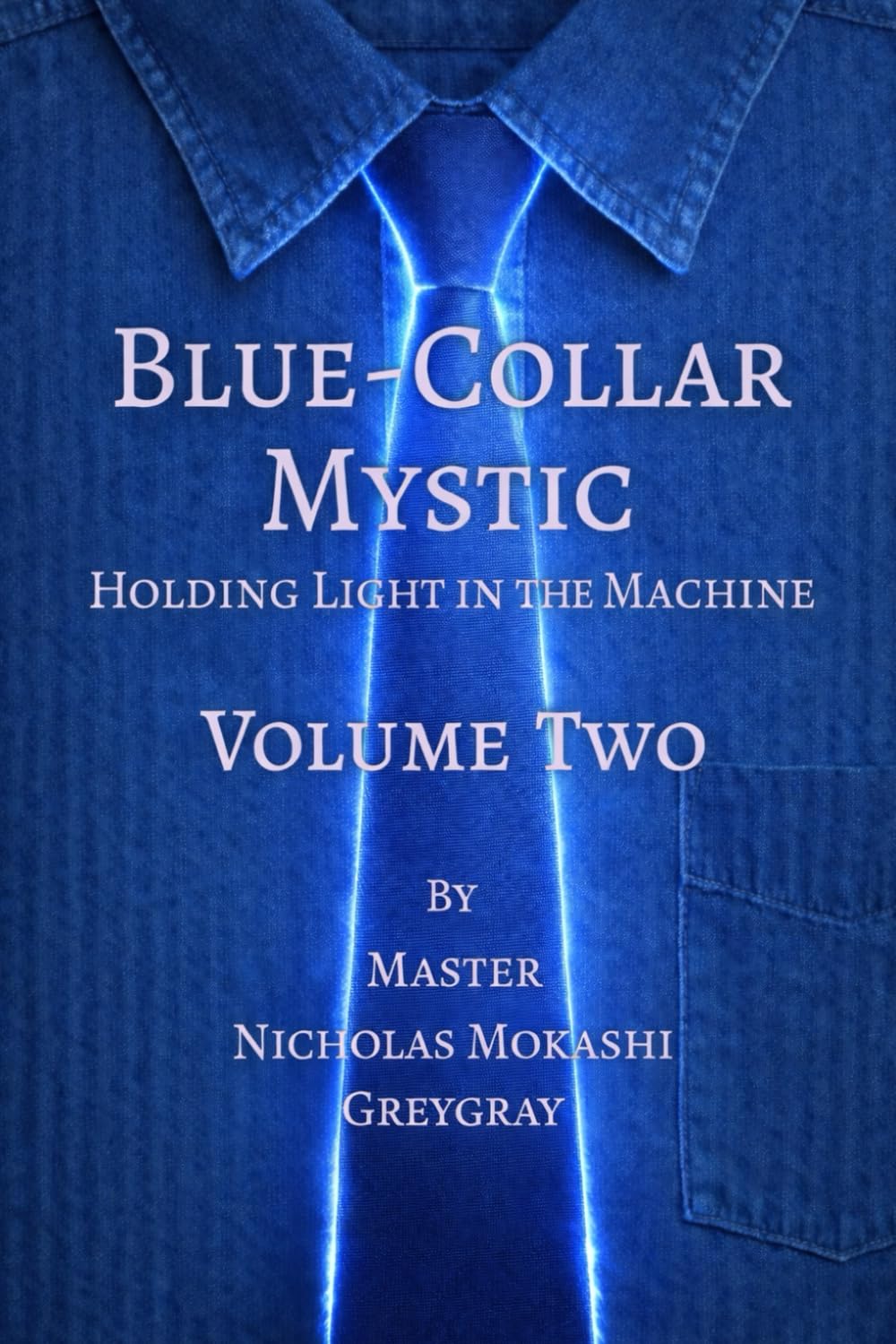 Blue-Collar Mystic - Volume Two: Holding Light in the Machine