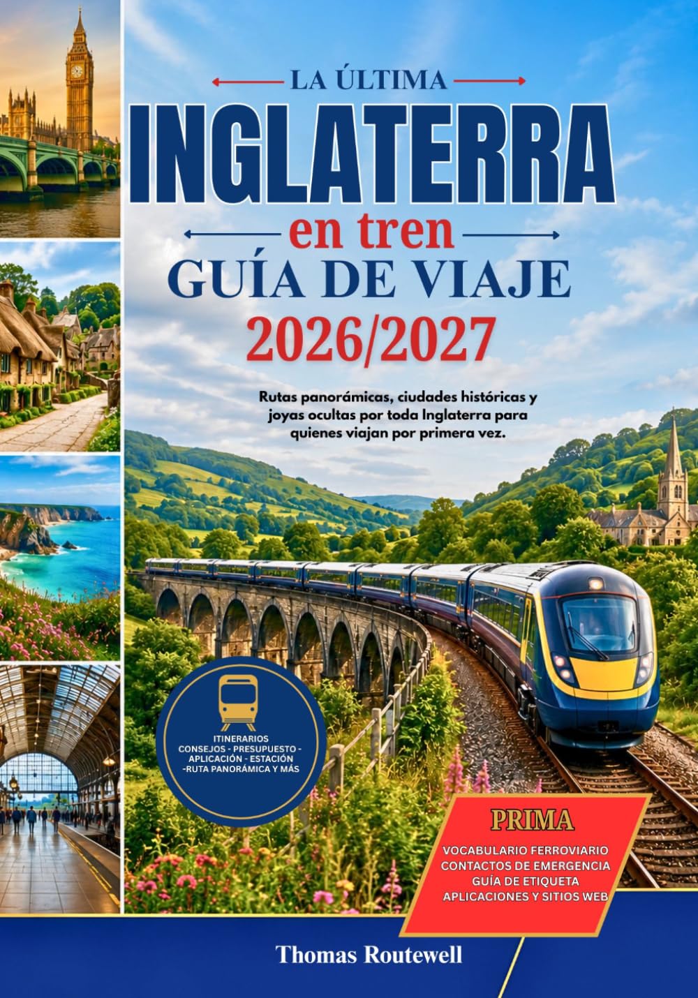 Guía de viajes en tren por Inglaterra 2026/2027: El viaje en tren definitivo por Inglaterra: Londres,York, Cornualles, los Cotswolds, el Distrito de los Lagos, rutas costeras panorámicas y estrategia