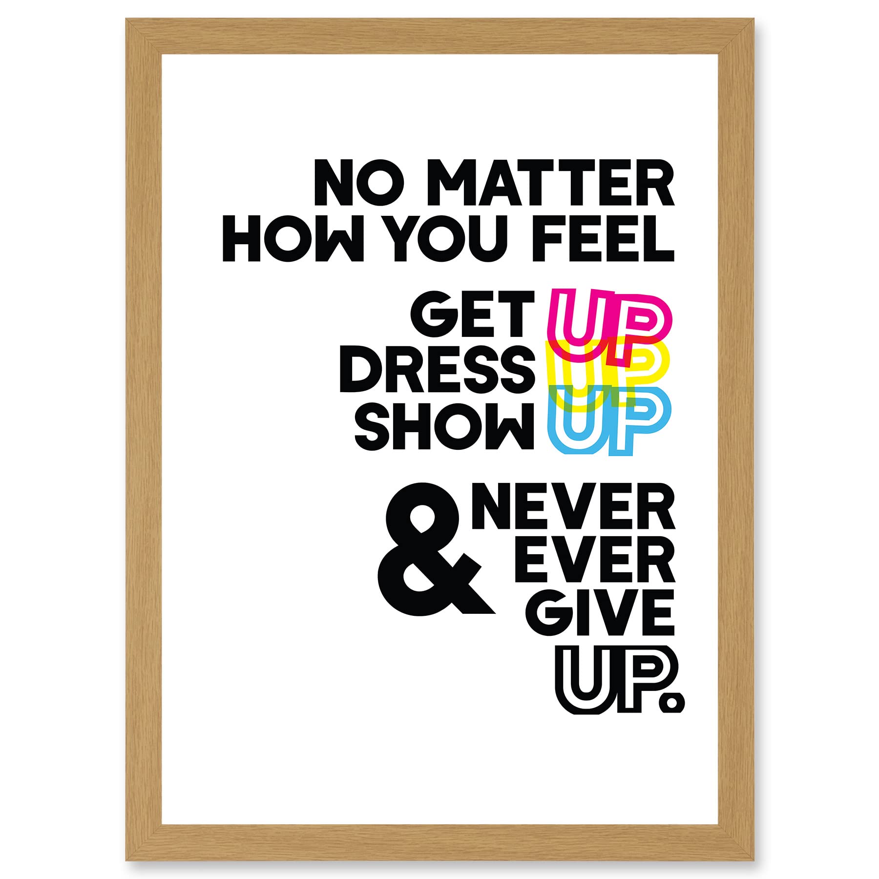 Wee Blue Coo Motivational Get Up Dress Up Show Up Never Give Up Typography Artwork Framed Wall Art Print A4