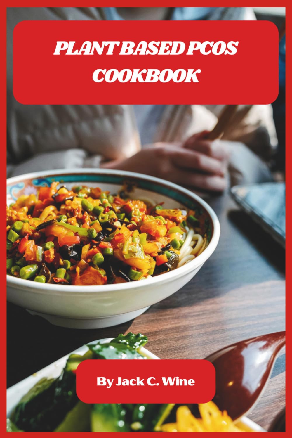 Plant Based PCOS Cookbook: Hormone-Balancing Recipes to Support Insulin Health, Reduce Symptoms, and Simplify Nourishing Everyday Meals