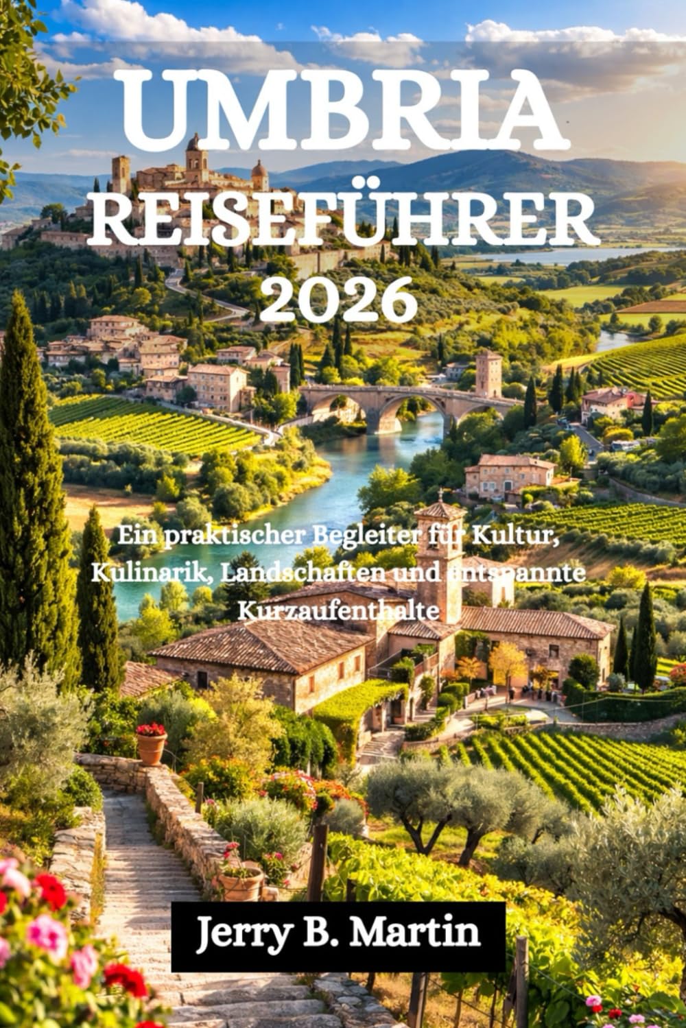 UMBRIA REISEFÜHRER 2026: Ein praktischer Begleiter für Kultur, Kulinarik, Landschaften und entspannte Kurzaufenthalte