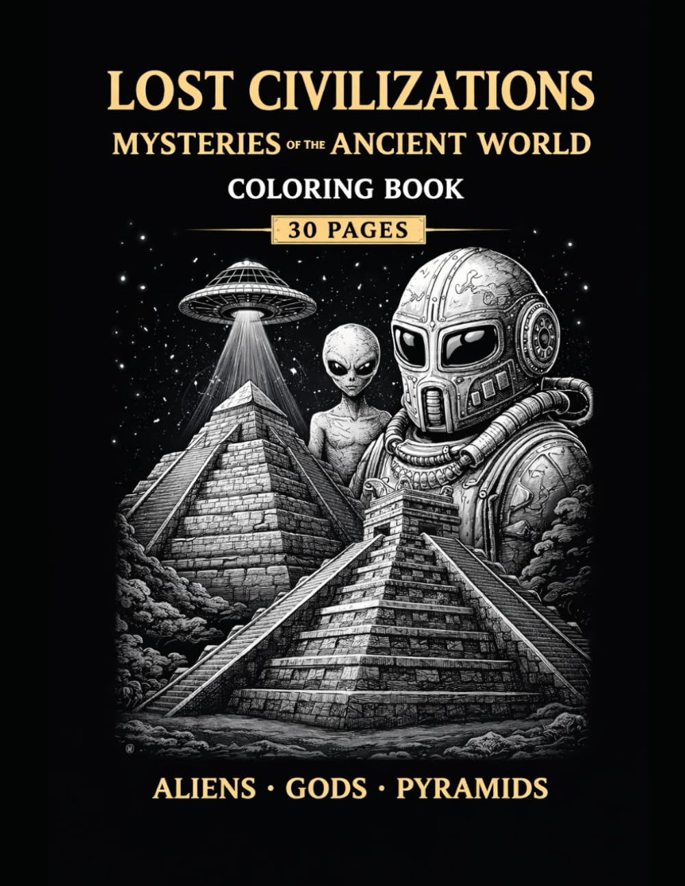 Lost Civilizations: Mysteries of the Ancient World: Aliens, Gods, Ruins and Forbidden Secrets Adult Coloring Book – 30 Pages