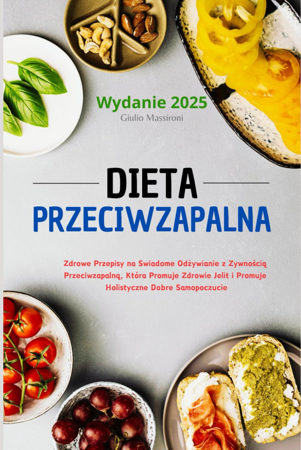 Dieta Przeciwzapalna: Zdrowe Przepisy na Swiadome Odżywianie z Zywnością Przeciwzapalną, Która Promuje Zdrowie Jelit i Promuje Holistyczne Dobre Samopoczucie