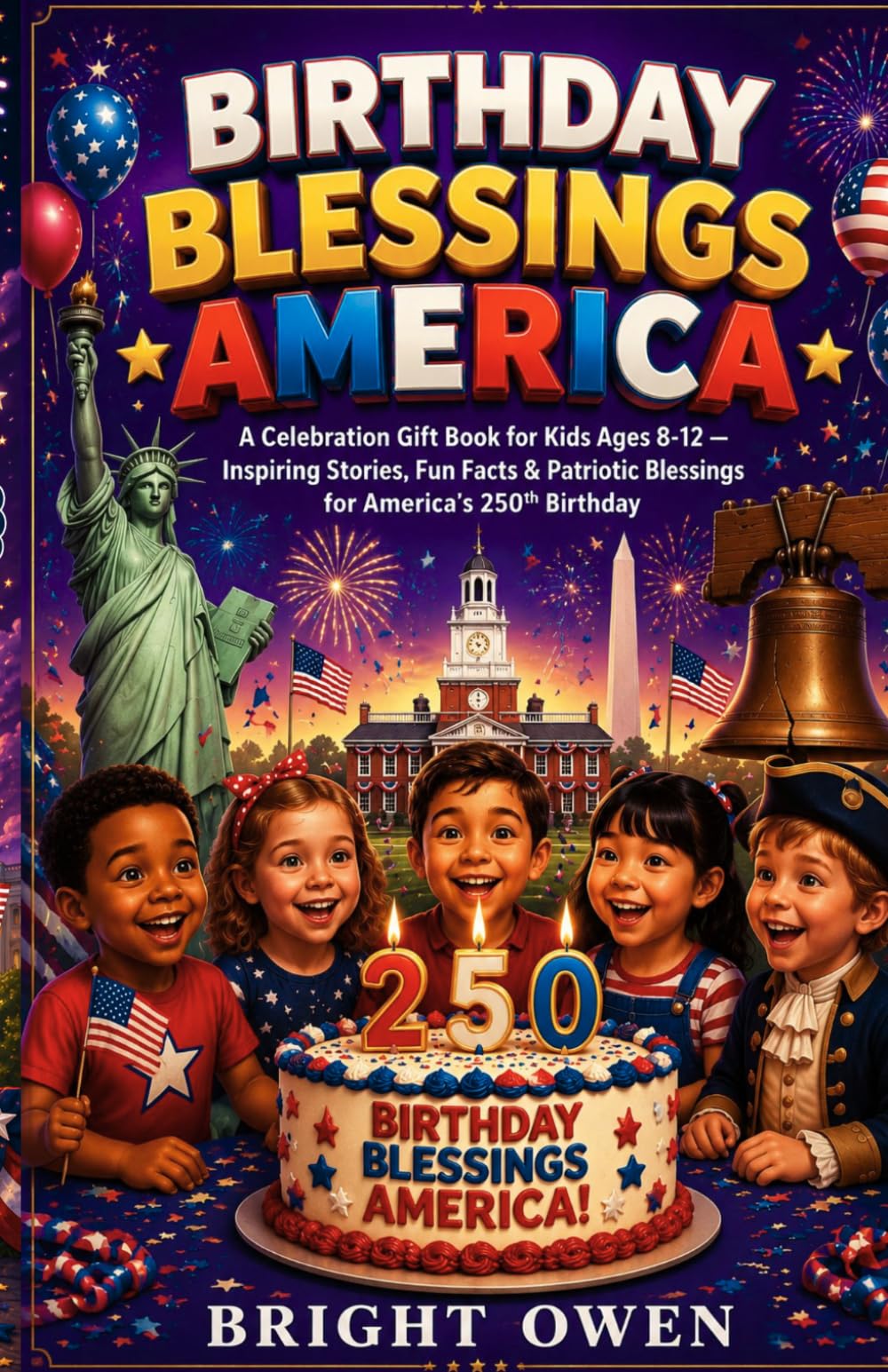 BIRTHDAY BLESSINGS AMERICA: A Celebration Gift Book for Kids Ages 4-12 — Inspiring Stories, Fun Facts & Patriotic Blessings for America's 250th Birthday