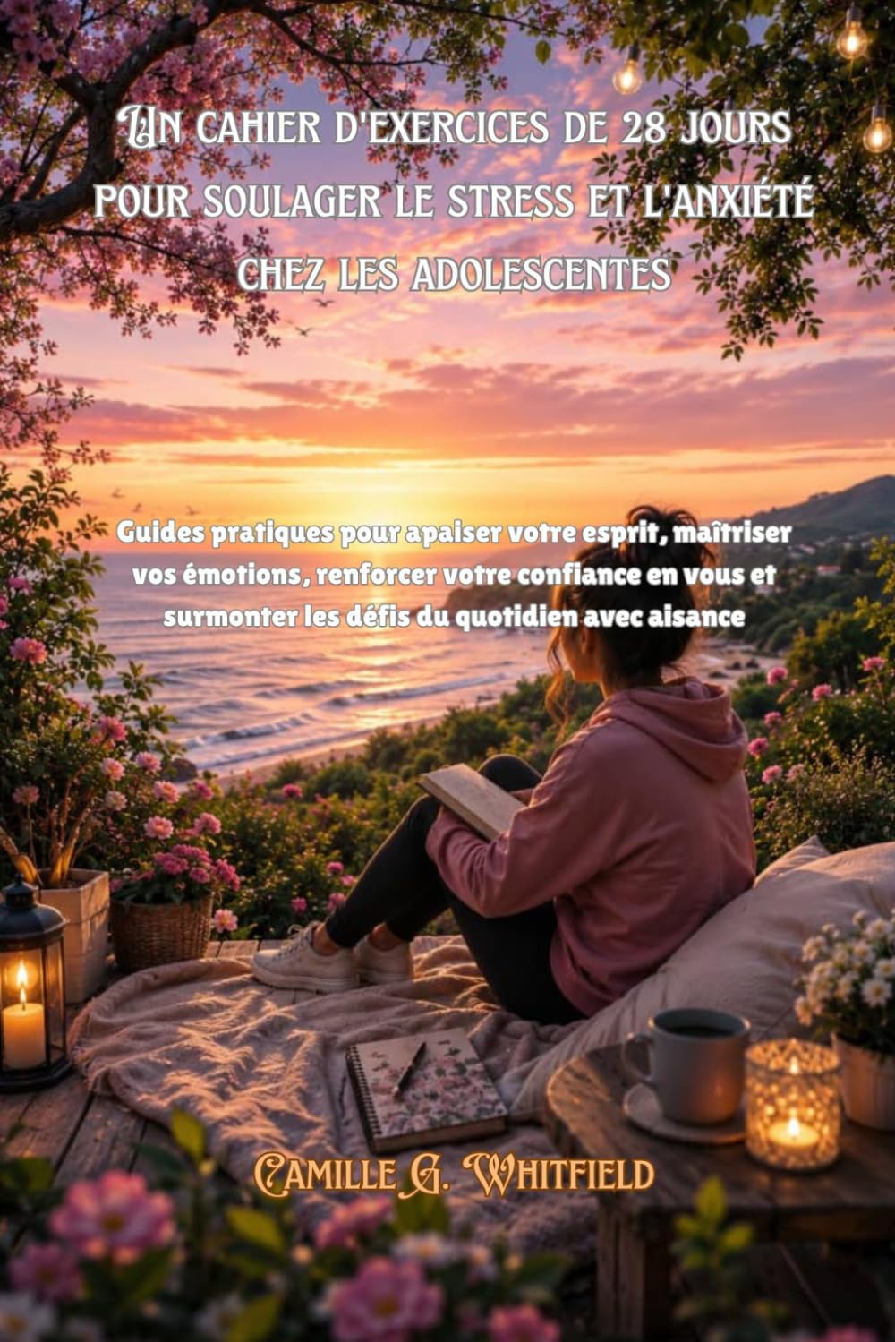 Un cahier d'exercices de 28 jours pour soulager le stress et l'anxiété chez les adolescentes: Guides pratiques pour apaiser votre esprit, maîtriser vos émotions, renforcer votre confiance en vous