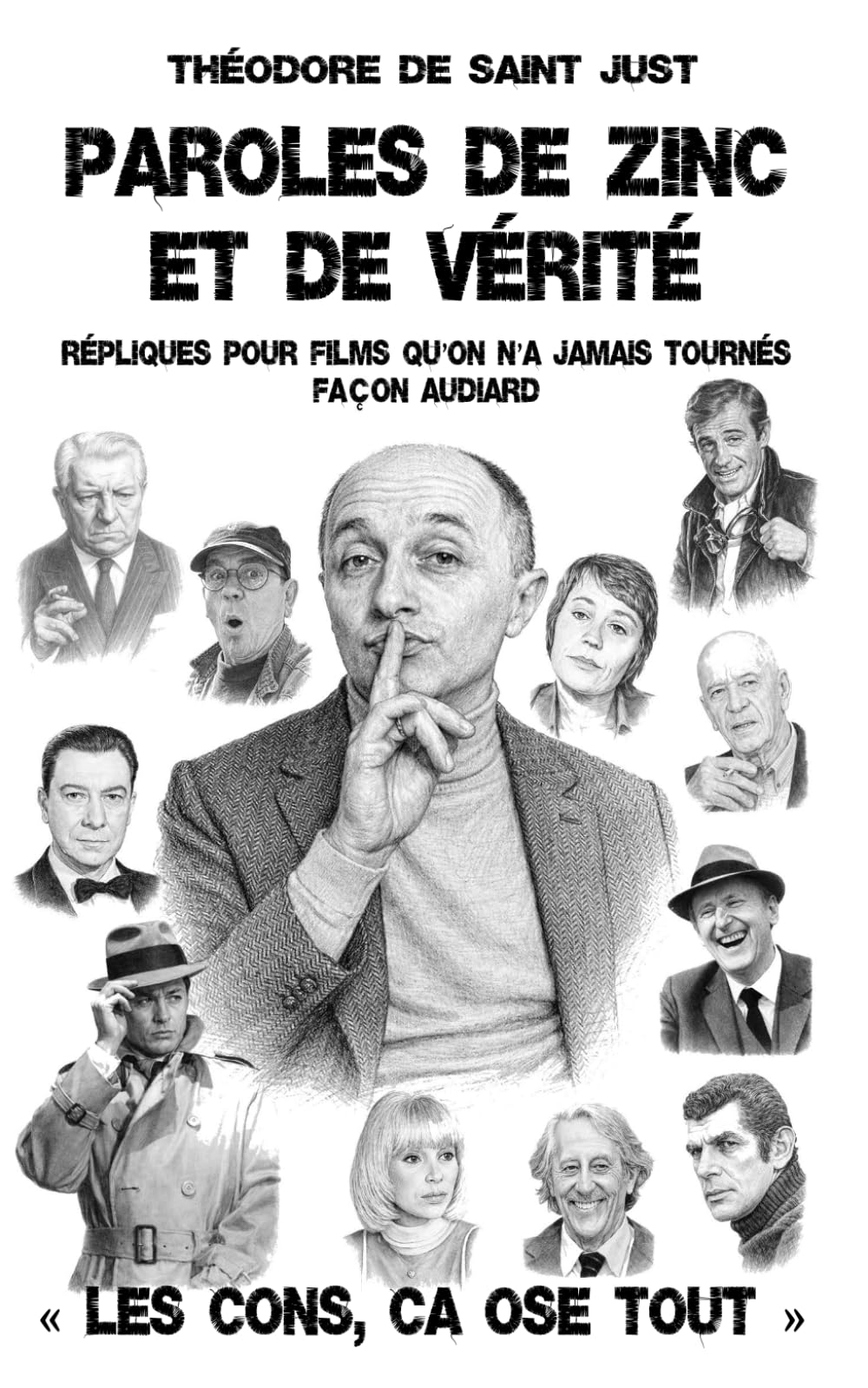 Paroles de Zinc et vérité: Répliques pour films qu’on n’a jamais tournés façon Audiard