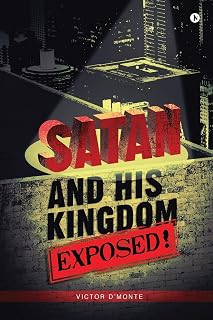 Satan and His Kingdom Exposed!