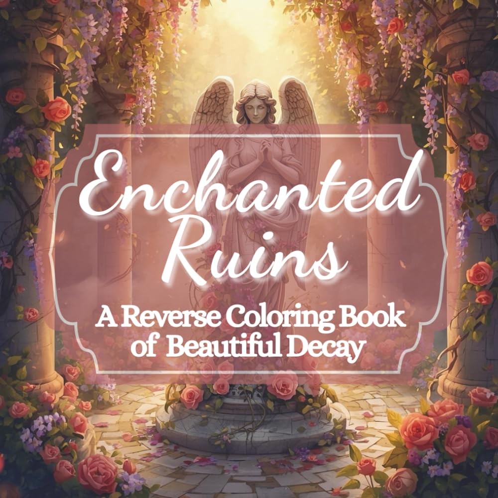 Enchanted Ruins: A Reverse Coloring Book of Beautiful Decay