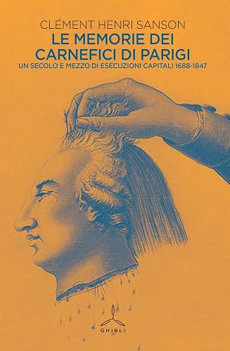 Le memorie dei carnefici di Parigi. Un secolo e mezzo di esecuzioni capitali: 1685-1847