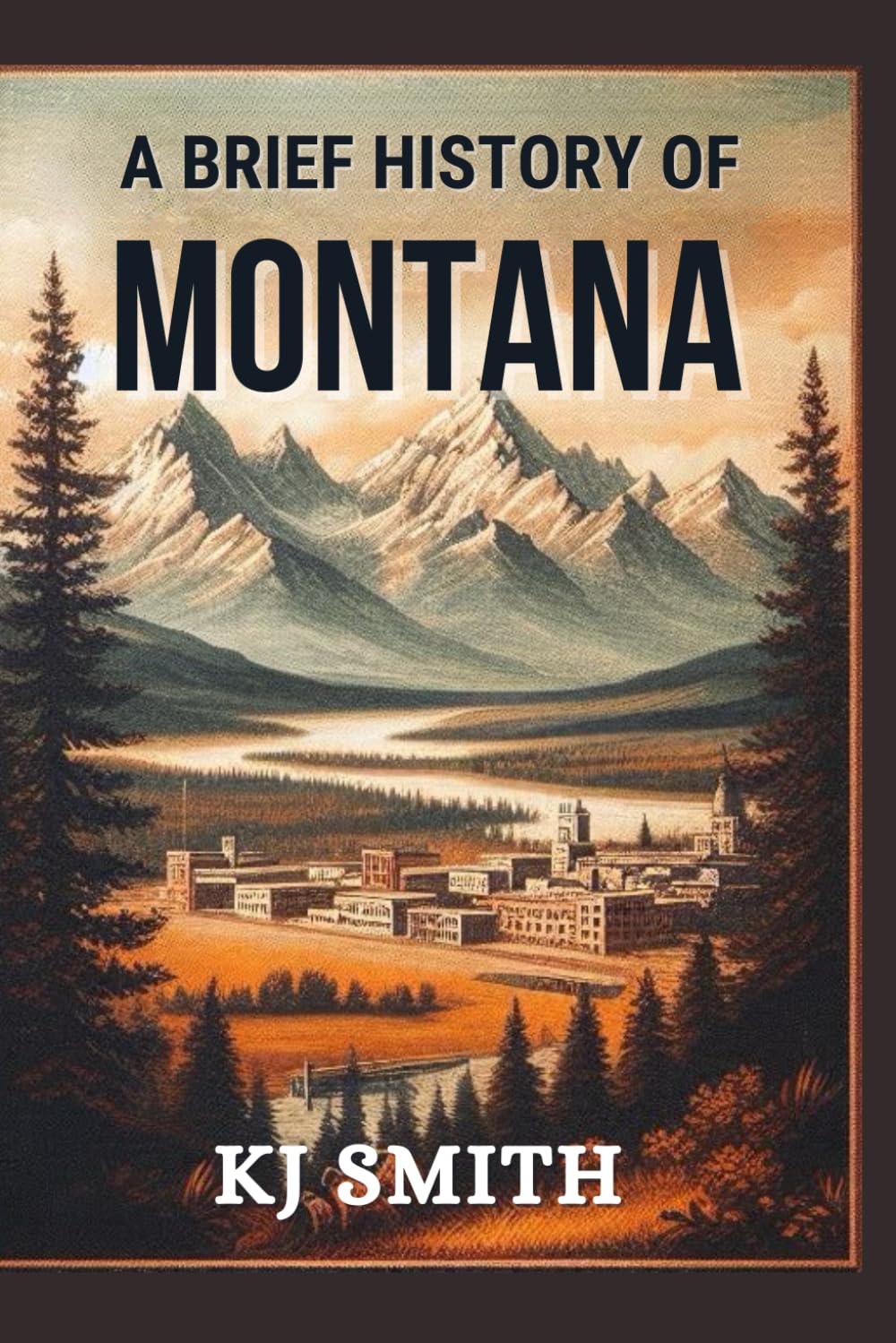 A Brief History of Montana (US States - A Brief History)