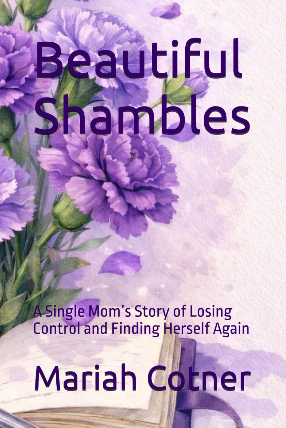 Beautiful Shambles: A Single Mom’s Story of Losing Control and Finding Herself Again