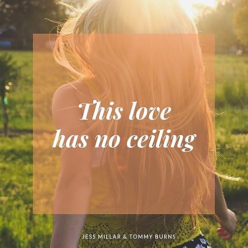 This Love Has No Ceiling By Jess Millar Tommy Burns On Amazon