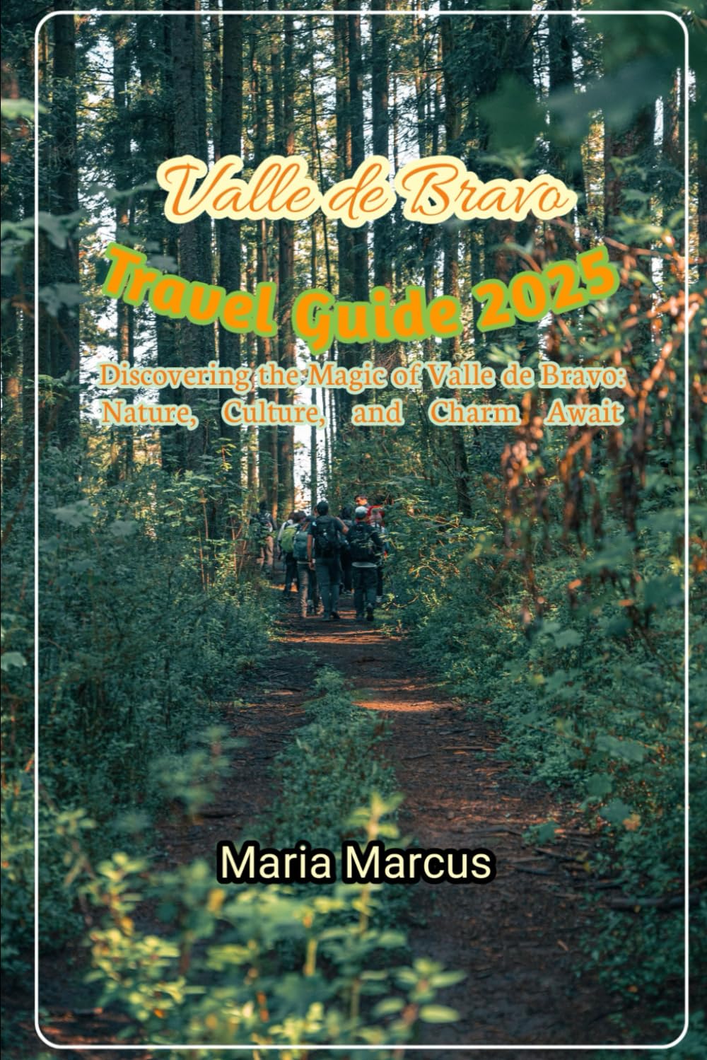 Valle de Bravo Travel Guide 2025: Discovering the Magic of Valle de Bravo: Nature, Culture, and Charm Await (Beyond the Tourist Trail Hidden Gems and Secret Escapes for the Curious Traveler)