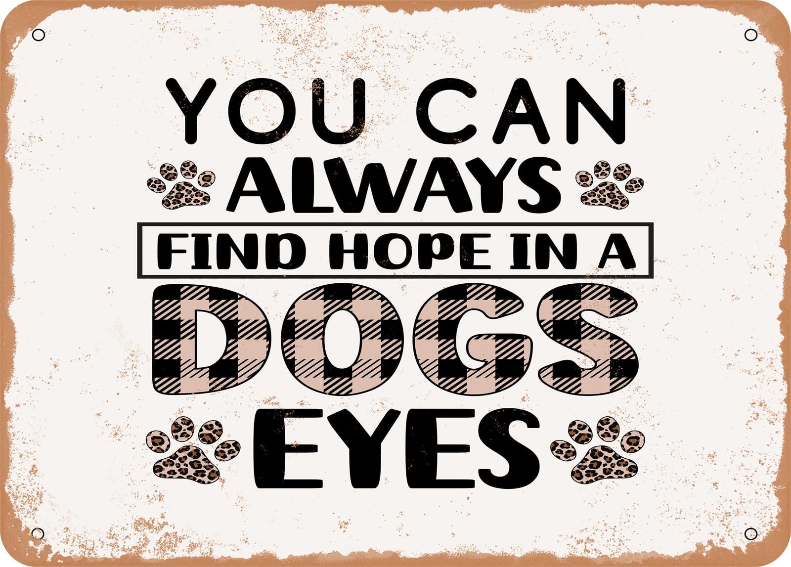 Miaomansenstore Metal Sign - You Can Always Find Hope In A Dogs Eyes - Vintage Look Sign Home Decor