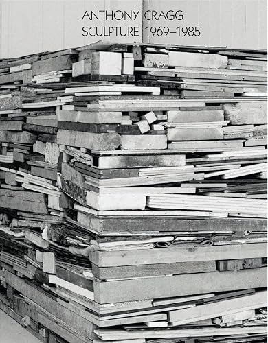 Anthony Cragg: Sculpture, 1969-85: sculpture 1969-1985