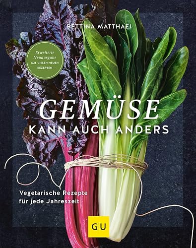 Gemüse kann auch anders: Vegetarische Rezepte für jede Jahreszeit (GU Vegetarisch)