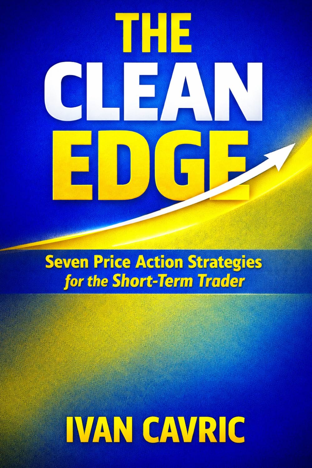 THE CLEAN EDGE: Seven Price Action Strategies for the Short-Term Trader