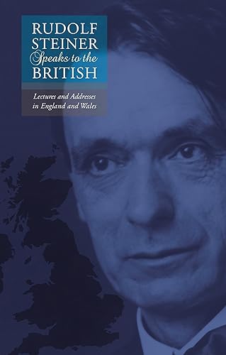 Rudolf Steiner Speaks to the British: Lectures and Addresses in England and Wales