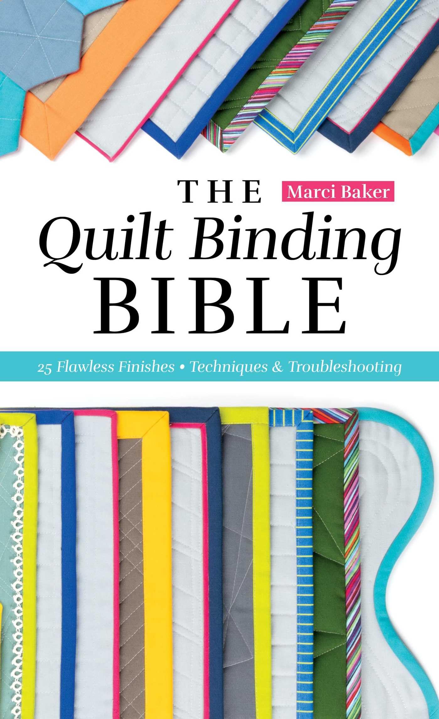 The Quilt Binding Bible: 21 flawless finishes (Reference Guide)