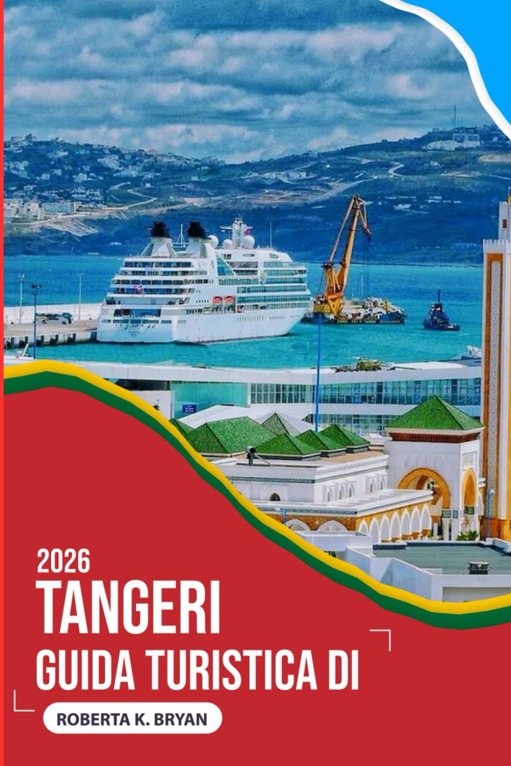 GUIDA TURISTICA DI TANGERI 2026: Un viaggio profondo attraverso la città porta del Marocco, dove l'Africa incontra l'Europa, la storia respira in ogni ... mare sussurra storie ai viaggiatori curiosi.