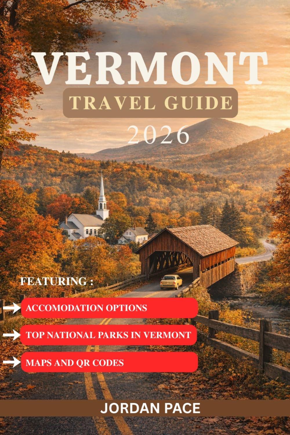 VERMONT TRAVEL GUIDE 2026: Expert Tips Must-Visit Destinations And Essential Information for First-Time Visitors (Your Essential Travel Companion)