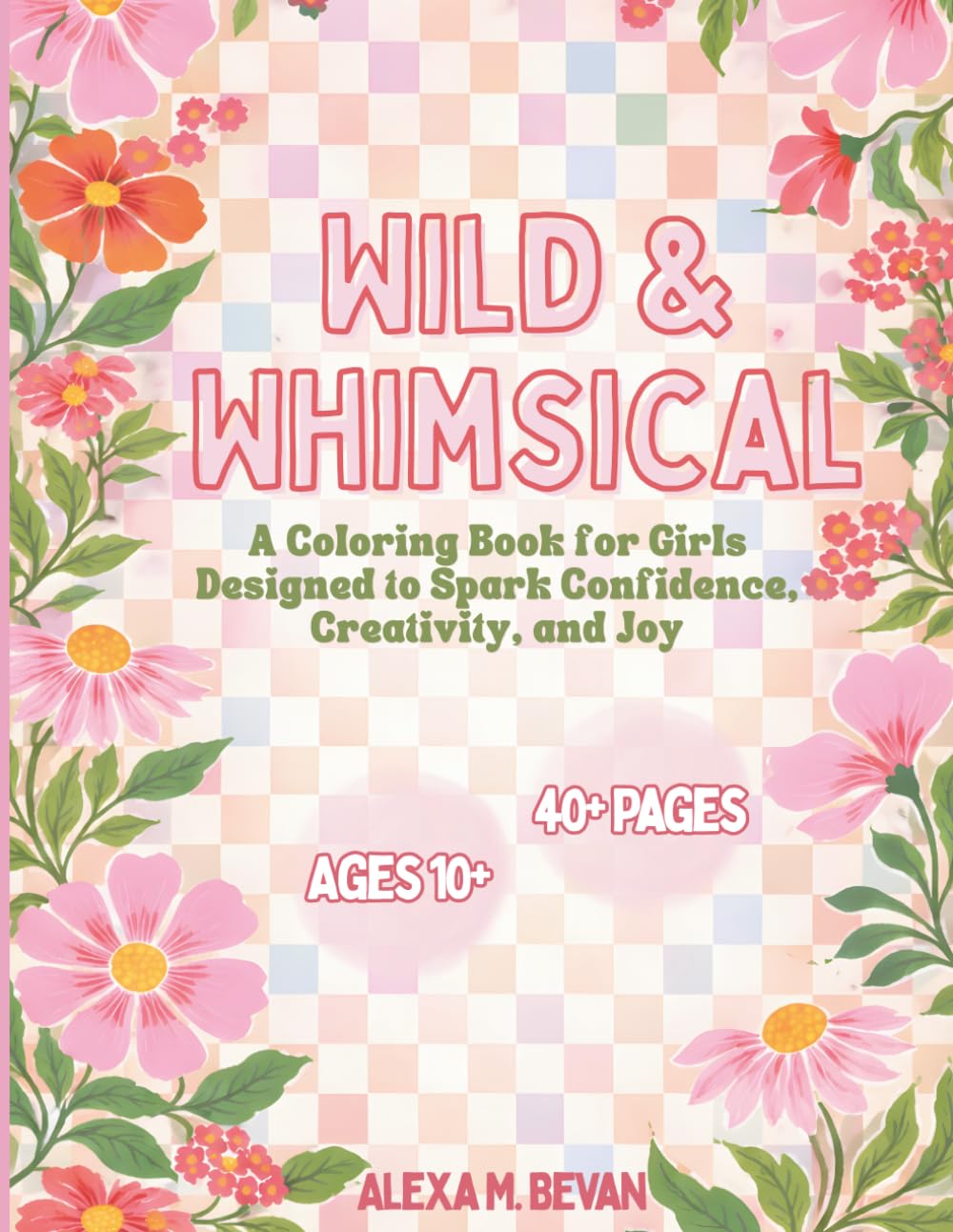 Wild & Whimsical: A Coloring Book for Girls Designed to Spark Confidence, Creativity, and Joy