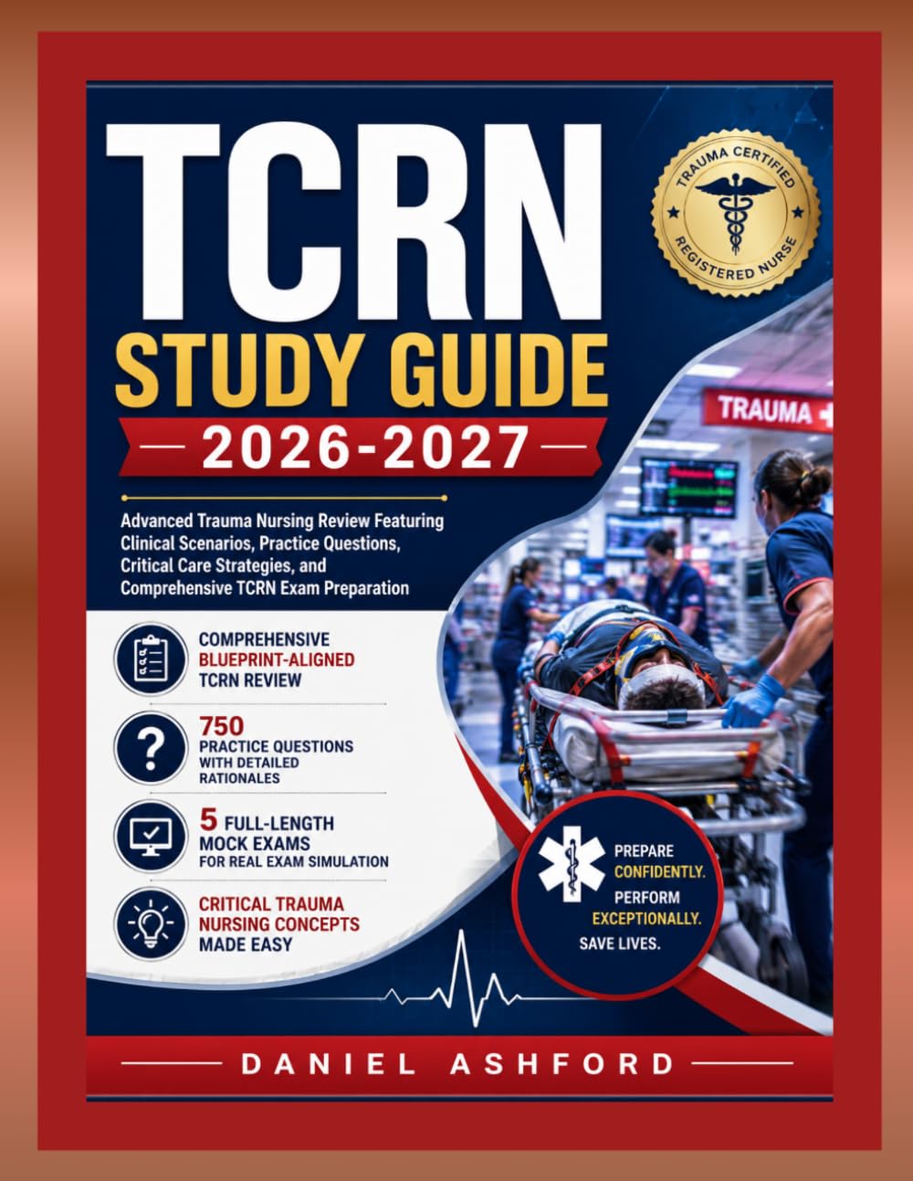 TCRN STUDY GUIDE 2026-2027: Advanced Trauma Nursing Review Featuring Clinical Scenarios, Practice Questions, Critical Care Strategies, and Comprehensive TCRN Exam Preparation.