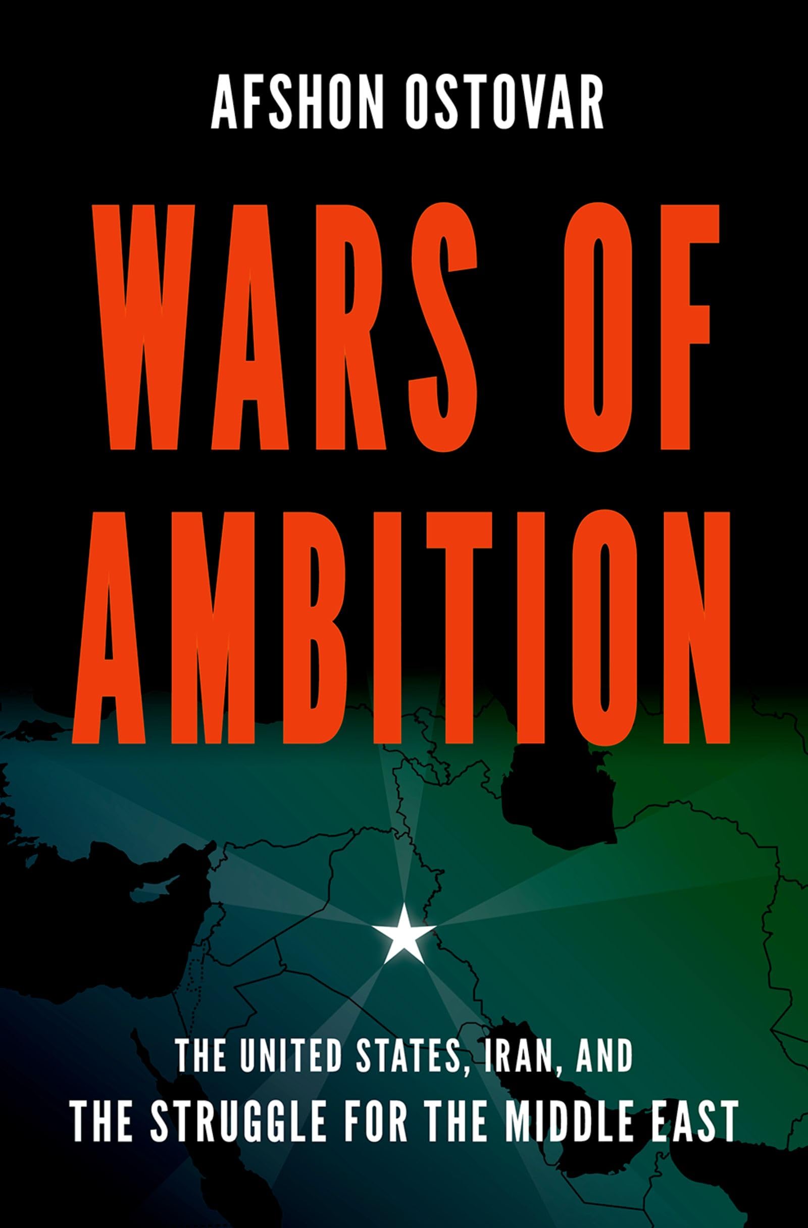 Wars of Ambition: The United States, Iran, and the Struggle for the Middle East