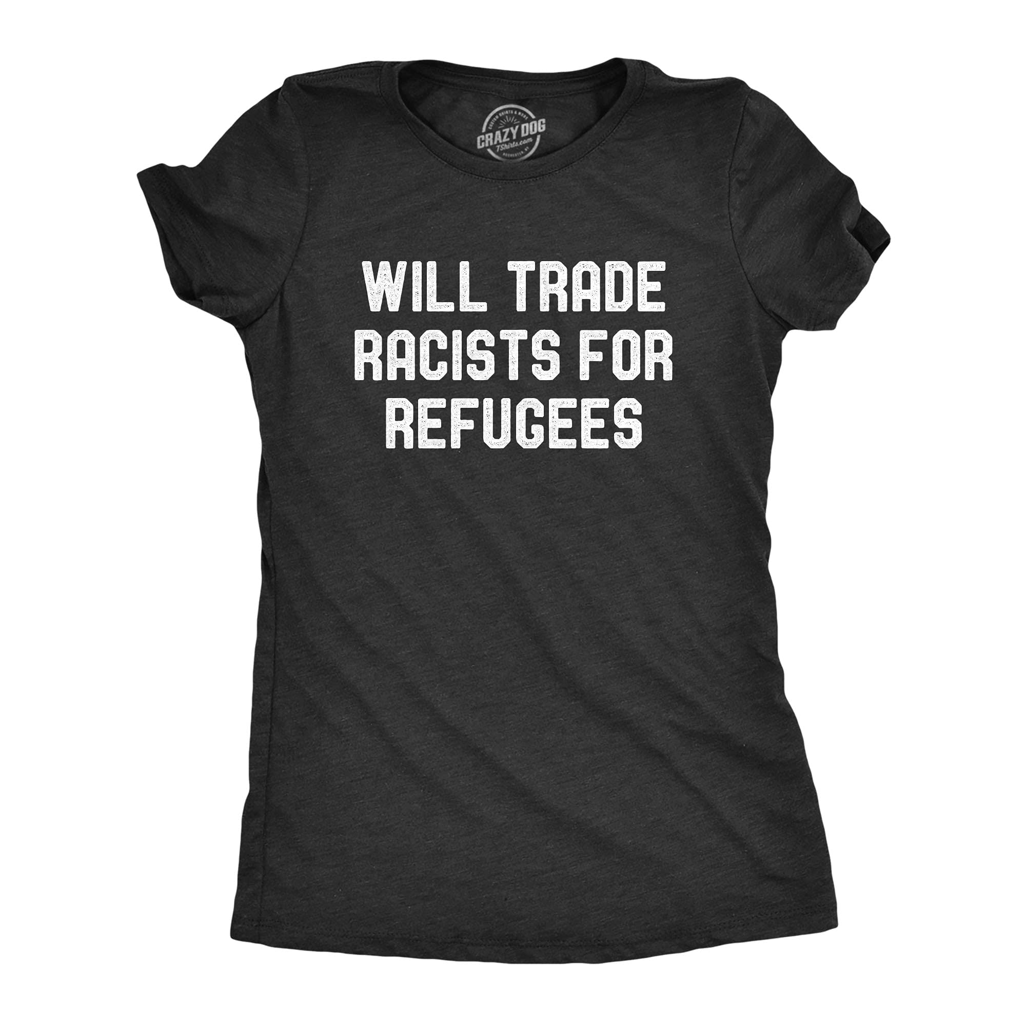 Crazy Dog T-ShirtsWomens Will Trade Racists for Refugees T Shirt Activist US Politics Tee
