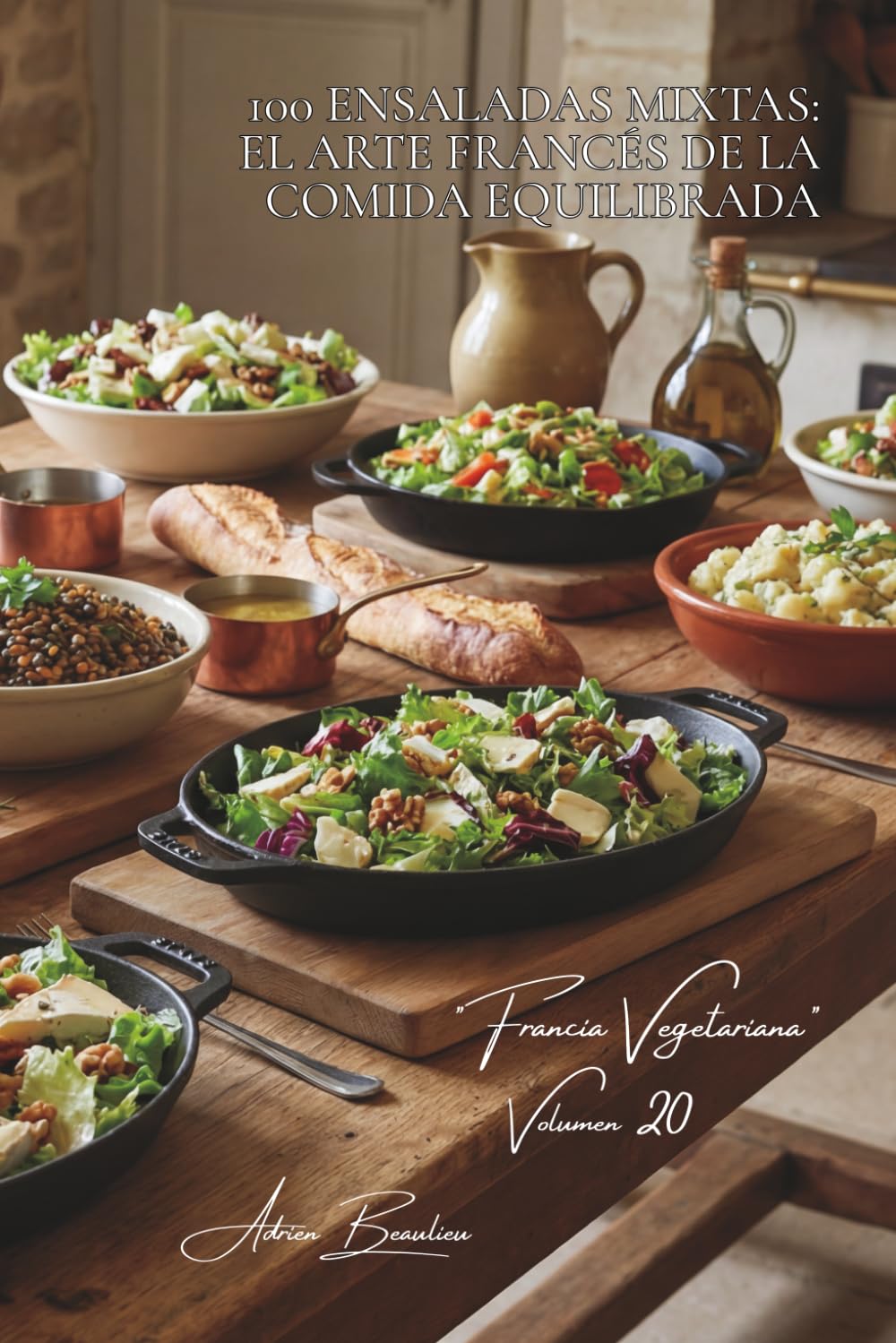 100 ensaladas mixtas: el arte francés de la comida equilibrada (SERIE VERDURAS Y JARDINES (22 libros) - Subserie "Francia Vegetariana" (5 libros))