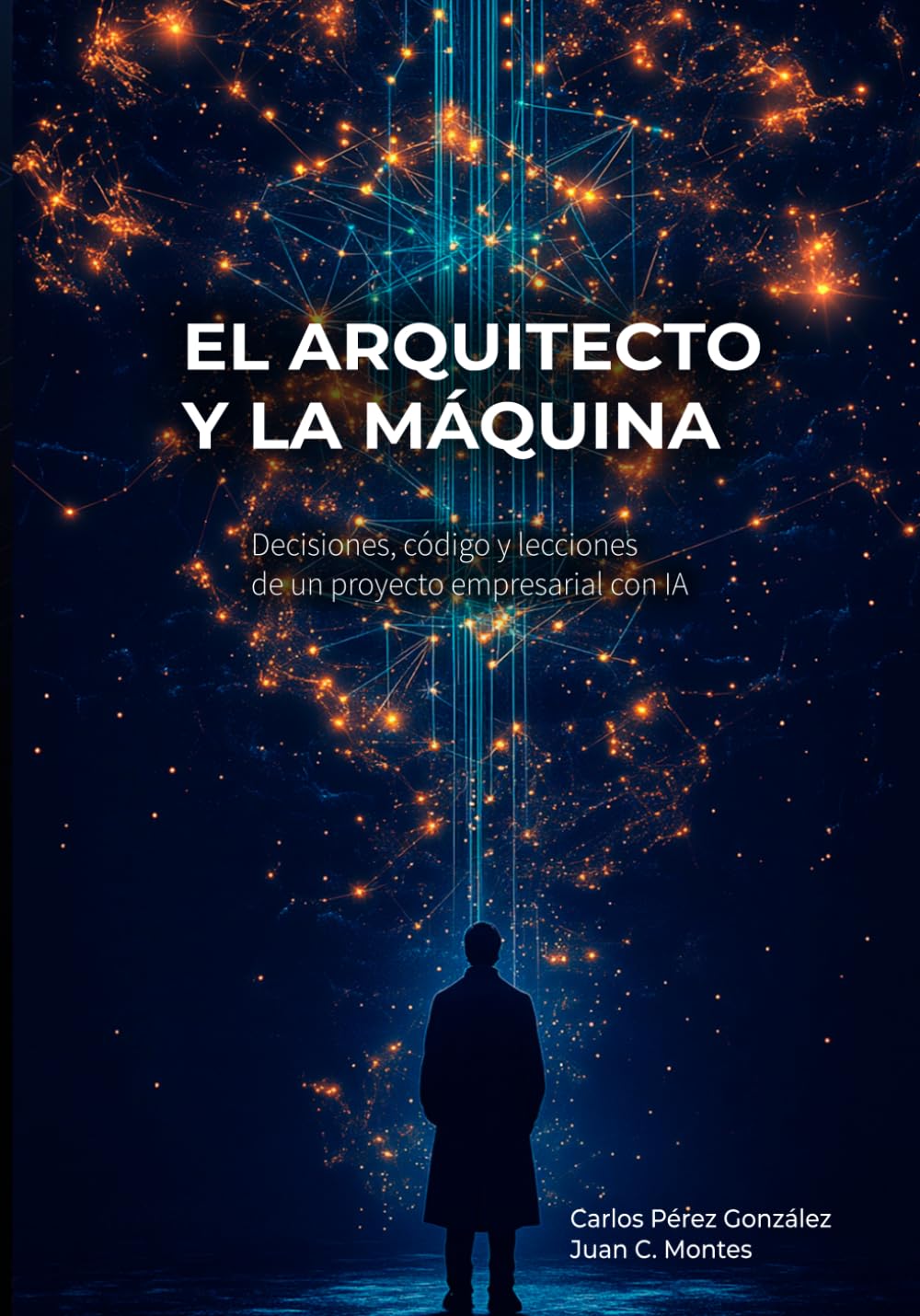 El Arquitecto y la Máquina: Decisiones, código y lecciones de un proyecto empresarial con IA (El Profesional y la Máquina)