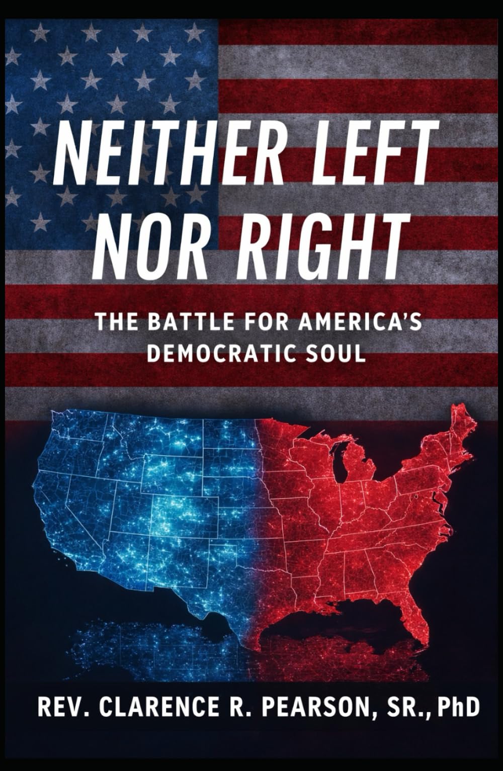 NEITHER LEFT NOR RIGHT: THE BATTLE FOR AMERICA'S DEMOCRATIC SOUL