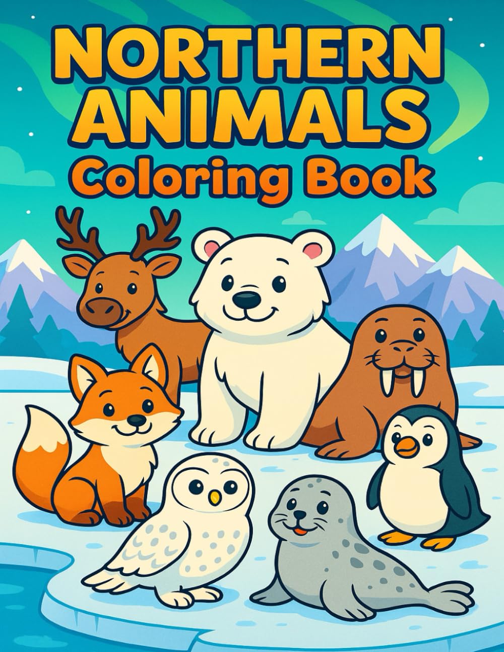 Northern Animals Coloring Book: Cute Arctic and Northern Wildlife Coloring Pages for Kids
