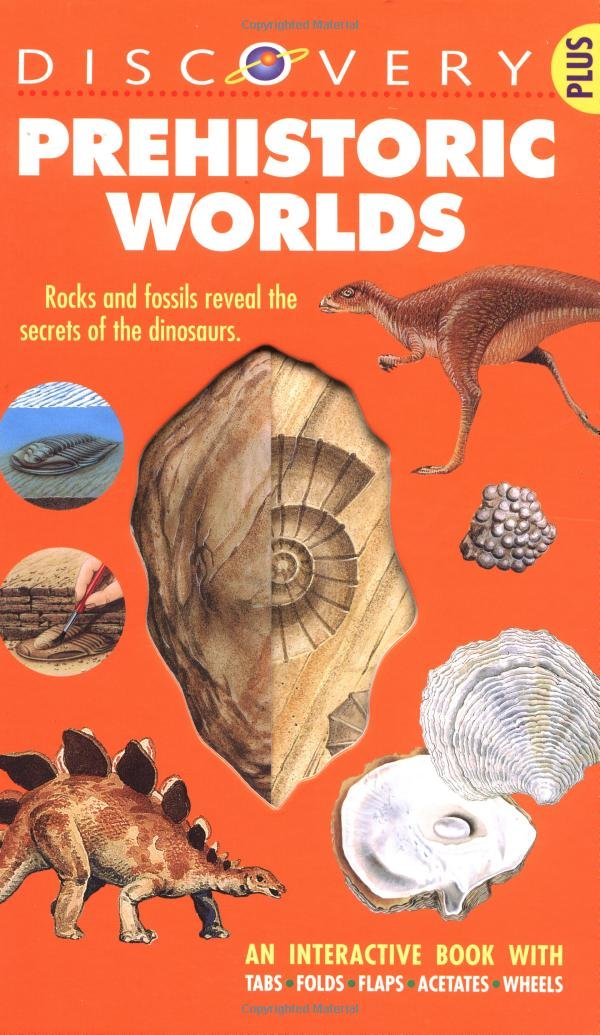 Prehistoric Worlds: An Interactive Book with Tabs, Folds, Flaps, Acetates, and Wheels (Discovery Plus Series)