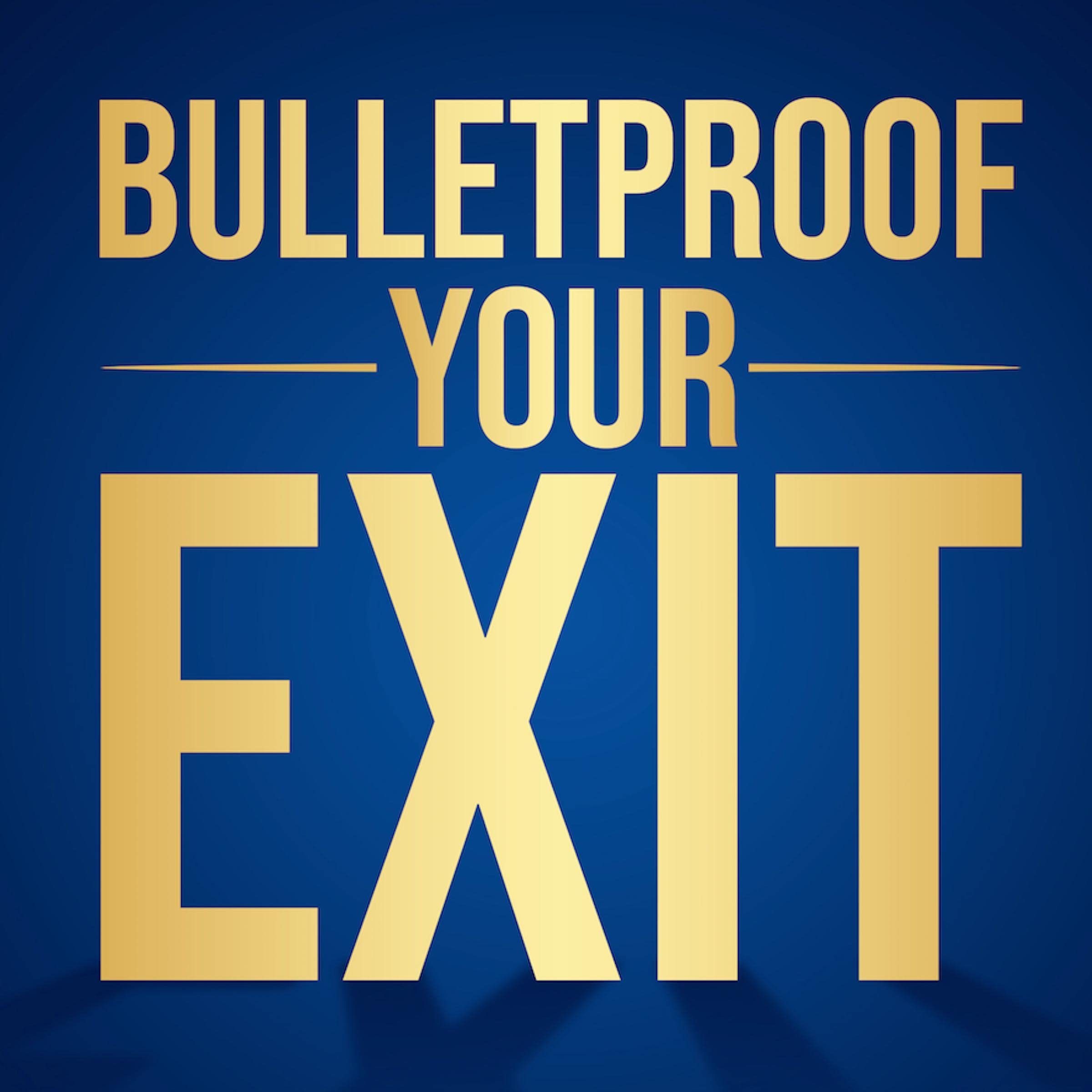 Bulletproof Your Exit