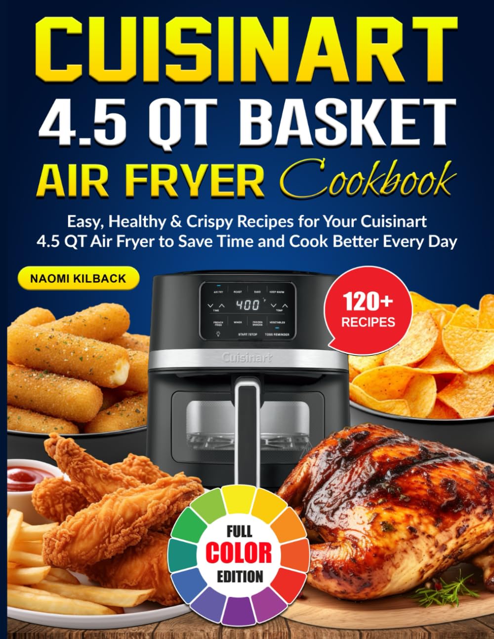 Cuisinart 4.5 QT Basket Air Fryer Cookbook: Easy, Healthy & Crispy Recipes for Your Cuisinart 4.5 QT Air Fryer to Save Time and Cook Better Every Day